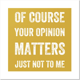 Of Course Your Opinion Matters. Just Not to Me, Vintage Style Posters and Art